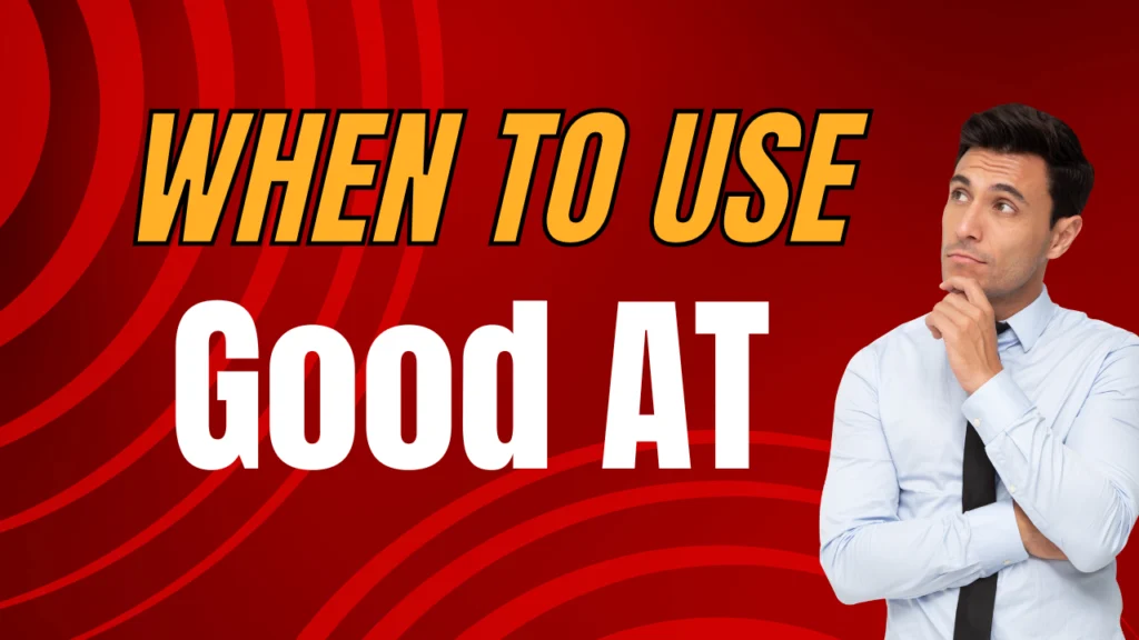 When to use good at